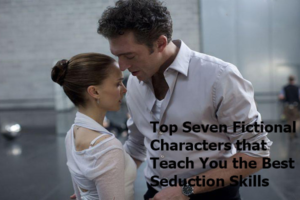 Top Seven Fictional Characters that Teach You the Best Seduction Skills